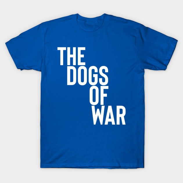 The Dogs of war T-Shirt by Sloop